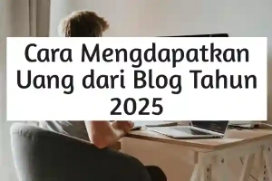6 Cara Mendapatkan Uang dari Blog di tahun 2025